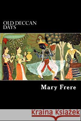 Old Deccan Days: Hindoo Fairy Legends Current in Southern India Collected from Oral Tradition Mary Frere Alex Struik 9781490491004 Createspace - książka