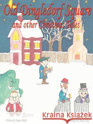 Old Dingledorf Square and other Christmas Tales James F. Bixby 9780595394258 iUniverse - książka