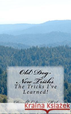 Old Dog--New Tricks: The Tricks I've Learned! Donald E. Coltran 9781463573737 Createspace - książka