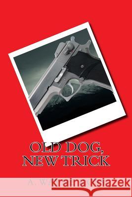 Old Dog, New Trick A. Wayne Ross 9781494338992 Createspace - książka