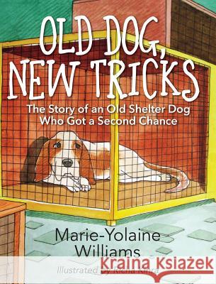 Old Dog, New Tricks: The Story of an Old Shelter Dog Who Got a Second Chance Marie Yolaine Williams 9781478763376 Outskirts Press - książka