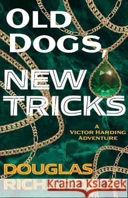 Old Dogs, New Tricks Douglas Richardson   9781611535259 Torchflame Books - książka