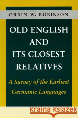 Old English and Its Closest Relatives: A Survey of the Earliest Germanic Languages Orrin W. Robinson 9780804722216 Stanford University Press - książka