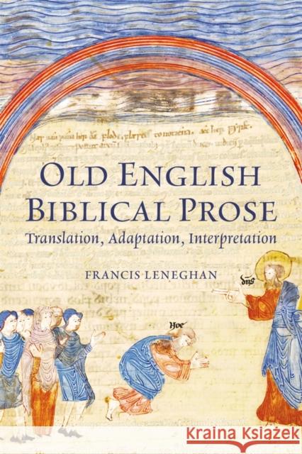 Old English Biblical Prose: Translation, Adaptation, Interpretation Francis (Royalty Account) Leneghan 9781843847601 Boydell & Brewer - książka