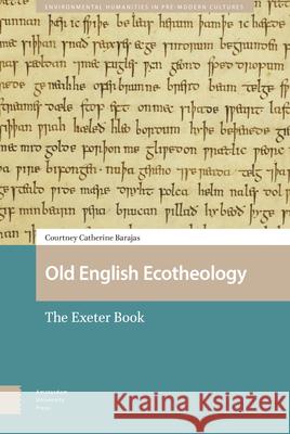 Old English Ecotheology: The Exeter Book Courtney Barajas 9789463723824 Amsterdam University Press - książka