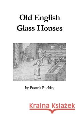 Old English Glass Houses Francis Buckley 9780900682469 Society of Glass Technology - książka