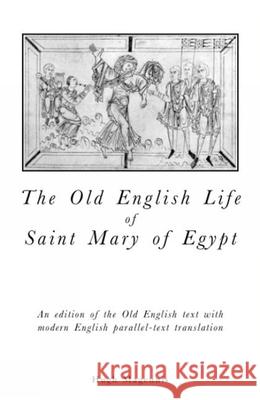 Old English Life of St Mary of Egypt: An Edition of the Old English Text with Modern English Parallel-Text Translation Hugh Magennis (School of English, Queen’s University Belfast (United Kingdom)) 9780859896726 Liverpool University Press - książka