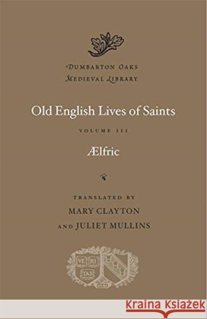 Old English Lives of Saints Aelfric 9780674241725 Harvard University Press - książka