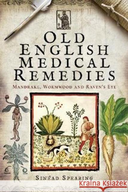 Old English Medical Remedies: Mandrake, Wormwood and Raven's Eye Sinead Spearing 9781526711700 Pen & Sword Books Ltd - książka