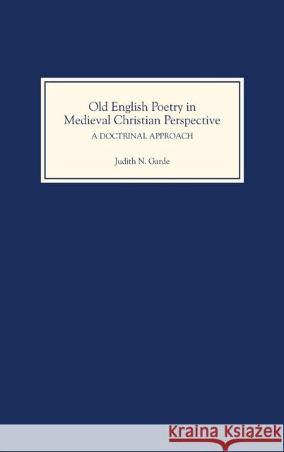 Old English Poetry in Medieval Christian Perspective: A Doctrinal Approach Judith N. Garde 9780859913072 Boydell & Brewer - książka