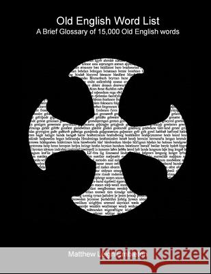 Old English Word List: A Brief Glossary of 15,000 words Matthew Leigh Embleton 9781918157147 Matthew Leigh Embleton - książka