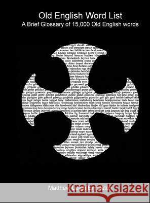 Old English Word List: A Brief Glossary of 15,000 words Matthew Leigh Embleton 9781918157154 Matthew Leigh Embleton - książka