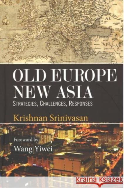 Old Europe New Asia: Strategies, Challenges, Responses Krishnan Srinivasan, Wang Yiwei 9788182748545 Eurospan (JL) - książka