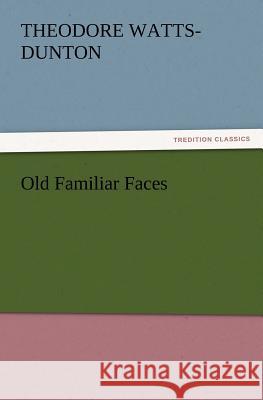 Old Familiar Faces Theodore Watts-Dunton 9783847220190 Tredition Classics - książka