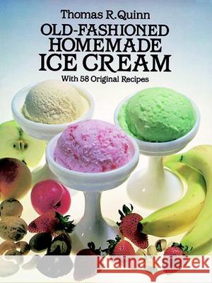 Old-Fashioned Homemade Ice Cream: With 58 Original Recipes Quinn, Thomas R. 9780486244952 Dover Publications - książka