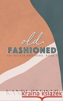 Old Fashioned: Special Edition Kandi Steiner   9781960649041 Kandi Steiner, LLC - książka