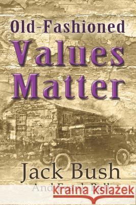 Old-Fashioned Values Matter Frank Ball Jack Bush 9781096300014 Independently Published - książka