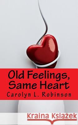 Old Feelings, Same Heart Carolyn L. Robinson 9781541116849 Createspace Independent Publishing Platform - książka