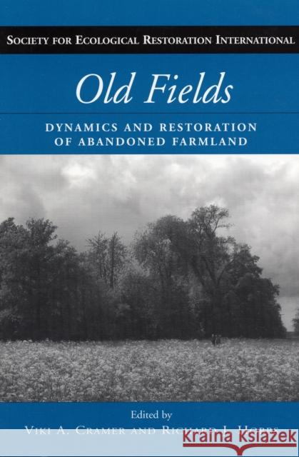 Old Fields: Dynamics and Restoration of Abandoned Farmland Cramer, Viki A. 9781597260756 Island Press - książka