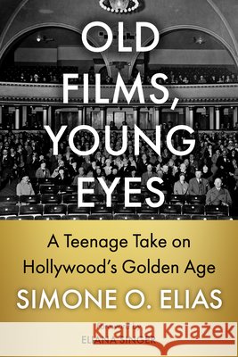 Old Films, Young Eyes: A Teenage Take on Hollywood's Golden Age Simone O. Elias 9781476696591 McFarland & Company - książka