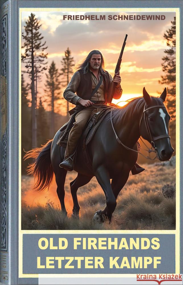 Old Firehands letzter Kampf Schneidewind, Friedhelm 9783780205766 Karl-May-Verlag - książka