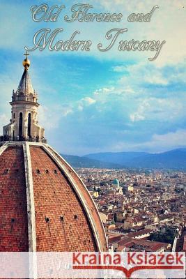 Old Florence and Modern Tuscany Janet Ross 9781536825787 Createspace Independent Publishing Platform - książka