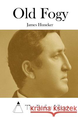 Old Fogy James Huneker The Perfect Library 9781511829052 Createspace - książka