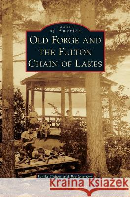 Old Forge and the Fulton Chain of Lakes Linda Cohen, Peg Masters 9781531648343 Arcadia Publishing Library Editions - książka