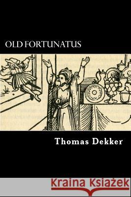 Old Fortunatus Thomas Dekker 9781979637534 Createspace Independent Publishing Platform - książka