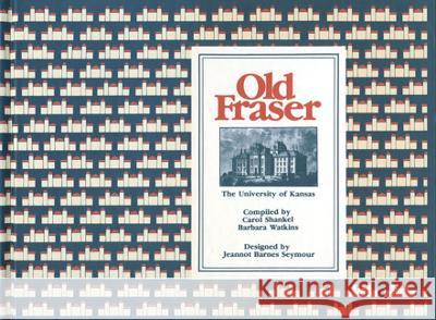 Old Fraser: The University of Kansas Carol Shankel 9780961371203 Historic Mount Oread Fund - książka