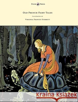 Old French Fairy Tales - Illustrated by Virginia Frances Sterrett Comtesse De Segur Virginia Frances Sterrett 9781447449492 Pook Press - książka