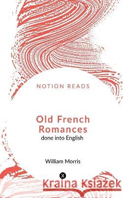 Old French Romances William Morris 9781648997938 Notion Press - książka