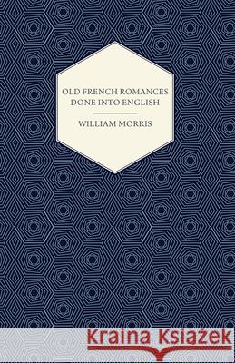 Old French Romances Done into English (1896) Morris, William 9781447470427 Goldstein Press - książka