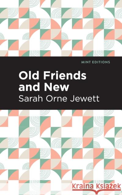 Old Friends and New Sarah Orne Jewett Mint Editions 9781513135199 Mint Editions - książka