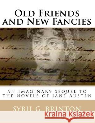 Old Friends and New Fancies: an imaginary sequel to the novels of Jane Austen Brinton, Sybil G. 9781502929976 Createspace - książka