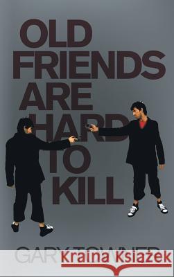 Old Friends Are Hard To Kill Gary Towner 9781910266731 New Generation Publishing - książka