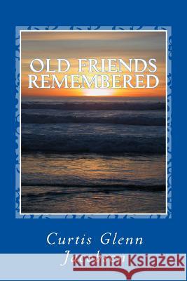 Old Friends Remembered Curtis Glenn Jacobson 9781481236188 Createspace - książka