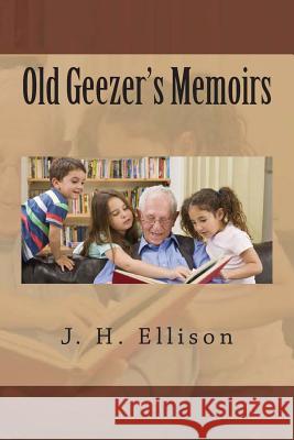 Old Geezer's Memoirs J. H. Ellison 9781478280835 Createspace - książka