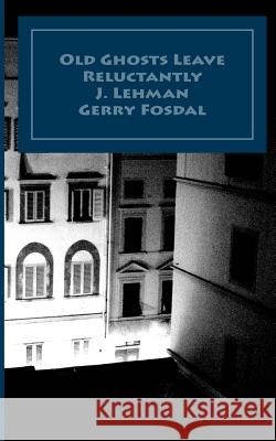 Old Ghosts Leave Reluctantly J. Karl Lehman Gerry Fosdal 9781983576898 Createspace Independent Publishing Platform - książka