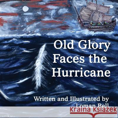 Old Glory Faces the Hurricane Loman Bell Loman Bell 9780991803323 Wood Island Prints - książka