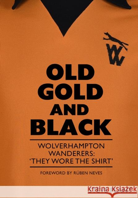 Old Gold and Black: Wolverhampton Wanderers: ‘They Wore The Shirt’ Steve Plant 9781739770587 Conker Editions Ltd - książka