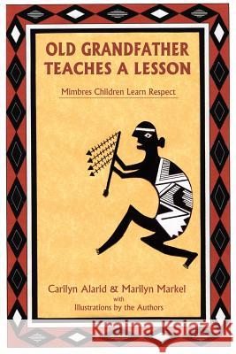 Old Grandfather Teaches a Lesson: Mimbres Children Learn Respect Alarid, Carilyn 9780865344181 Sunstone Press - książka