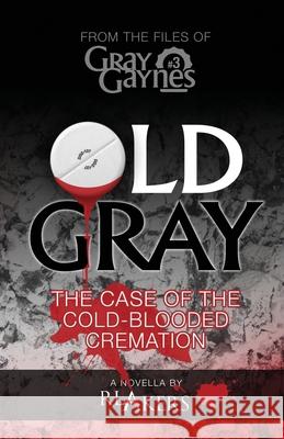 Old Gray: The Case of the Cold-Blooded Cremation R. L. Akers 9781548451523 Createspace Independent Publishing Platform - książka
