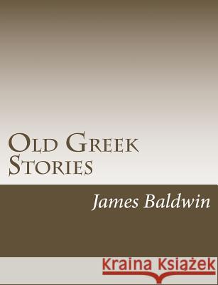 Old Greek Stories James Baldwin 9781502895882 Createspace - książka