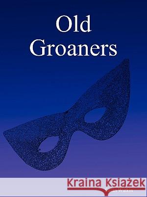 Old Groaners Susan Watkin 9781411686816 Lulu.com - książka