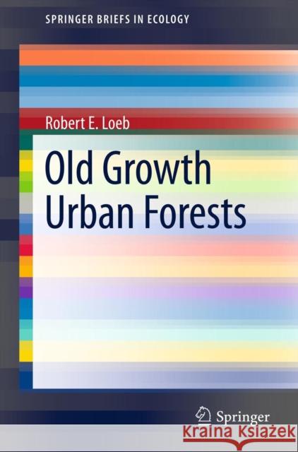 Old Growth Urban Forests Robert E. Loeb 9781461405825 Springer - książka
