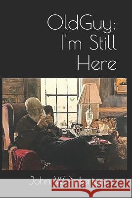 Old Guy: I'm Still Here John William Pinkerton 9781091060074 Independently Published - książka