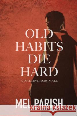 Old Habits Die Hard Mel Parish 9781099785689 Independently Published - książka