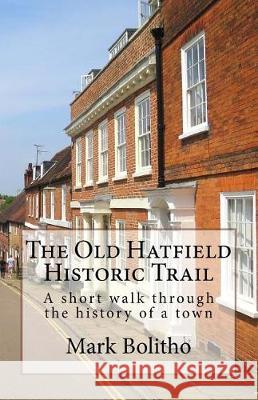 Old Hatfield Historic Trail: A Walking trail through Old Hatfield Bolitho, Mark 9781719347259 Createspace Independent Publishing Platform - książka