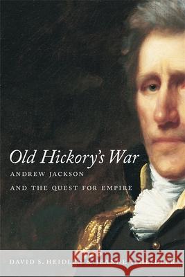 Old Hickory's War: Andrew Jackson and the Quest for Empire David Stephen Heidler Jeanne T. Heidler 9780807128671 Louisiana State University Press - książka